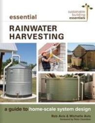 Essential Rainwater Harvesting - A Guide To Home-scale System Design Paperback