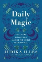Daily Magic - Spells And Rituals For Making The Whole Year Magical Hardcover