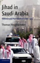 Jihad in Saudi Arabia: Violence and Pan-Islamism since 1979 Cambridge Middle East Studies