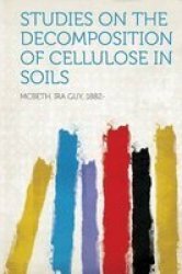 Studies On The Decomposition Of Cellulose In Soils paperback