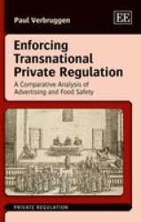 Enforcing Transnational Private Regulation - A Comparative Analysis Of Advertising And Food Safety Hardcover
