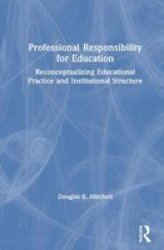 Professional Responsibility For Education - Reconceptualizing Educational Practice And Institutional Structure Hardcover