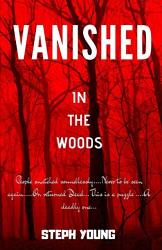 Vanished In The Woods: Missing Children Missing Hikers Missing In National Parks. Supernatural Abductions. Monsters. Underground Bases