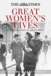The Times Great Women&#39 S Lives - A Celebration In Obituaries Hardcover