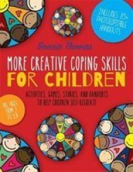 More Creative Coping Skills For Children - Activities Games Stories And Handouts To Help Children Self-regulate Paperback