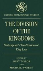 The Division Of The Kingdoms - Shakespeare& 39 S Two Versions Of 'king Lear& 39 Paperback