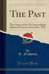 The Past - The Organ Of The Ui Ceinnsealaigh Historical Society December 1921 Classic Reprint Paperback