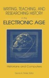 Writing, Teaching and Researching History in the Electronic Age - Historians and Computers
