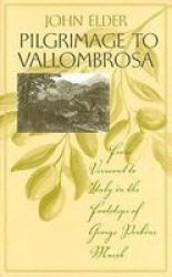 Pilgrimage to Vallombrosa - From Vermont to Italy in the Footsteps of George Perkins Marsh