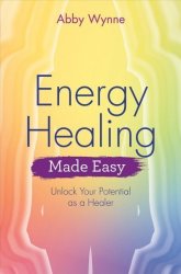 Energy Healing Made Easy - Unlock Your Potential As A Healer Paperback