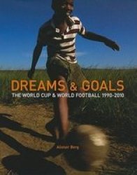 Dreams & Goals: The World Cup & World Football 1990-2010
