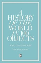A History Of The World In 100 Objects. Neil Macgregor
