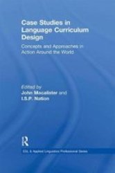 Case Studies in Language Curriculum Design - Concepts and Approaches in Action Around the World Hardcover