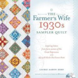 The Farmer&#39 S Wife 1930s Sampler Quilt - Inspiring Letters From Farm Women Of The Great Depression And 99 Quilt Blocks That Honor Them Paperback