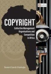 Copyright Collective Management Organisations And Competition In Africa - Regulatory Perspectives From Nigeria South Africa And Kenya Paperback