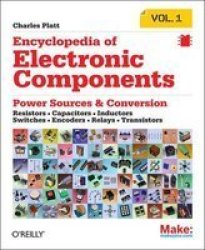 Make - Encyclopedia Of Electronic Components: Resistors Capacitors Inductors Semiconductors Electromagnetism Volume 1 Paperback