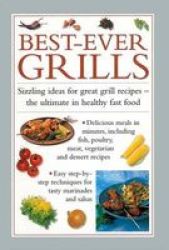 Best-ever Grills - Sizzling Ideas For Great Grill Recipes - The Ultimate In Healthy Fast Food Hardcover