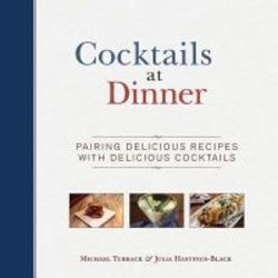 Cocktails At Dinner - Daring Pairings Of Delicious Dishes And Enticing Mixed Drinks Hardcover