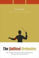 The Political Orchestra - The Vienna And Berlin Philharmonics During The Third Reich Paperback
