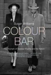 Colour Bar: The Triumph Of Seretse Khama And His Nation