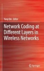 Network Coding At Different Layers In Wireless Networks 2016 Hardcover 1st Ed. 2016