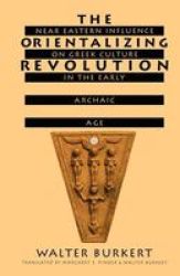 The Orientalizing Revolution - Near Eastern Influence On Greek Culture In The Early Archaic Age paperback New Edition