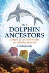 Our Dolphin Ancestors - Keepers Of Lost Knowledge And Healing Wisdom Paperback
