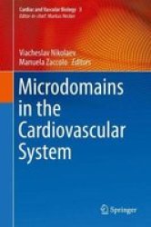 Microdomains In The Cardiovascular System Hardcover 1ST Ed. 2017