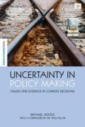 Uncertainty in Policy Making: Values and Evidence in Complex Decisions Science in Society Series