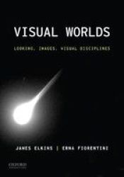 Visual Worlds - Looking Images Visual Disciplines Paperback