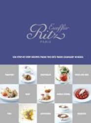 Ecole Ritz Escoffier Paris - 100 Step-by-step Recipes From The Ritz Paris Culinary School Hardcover
