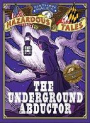 Nathan Hale& 39 S Hazardous Tales - The Underground Abductor A Civil War Tale Hardcover