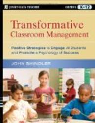 Transformative Classroom Management: Positive Strategies to Engage All Students and Promote a Psychology of Success Jossey-Bass Teacher