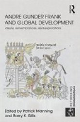Andre Gunder Frank and Global Development - Visions, Remembrances, and Explorations Hardcover