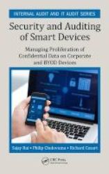 Security And Auditing Of Smart Devices - Managing Proliferation Of Confidential Data On Corporate And Byod Devices Hardcover