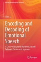 Encoding And Decoding Of Emotional Speech 2015 - A Cross-cultural And Multimodal Study Between Chinese And Japanese Hardcover