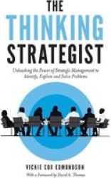 The Thinking Strategist - Unleashing The Power Of Strategic Management To Identify Explore And Solve Problems Hardcover