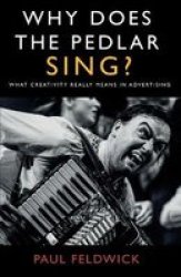 Why Does The Pedlar Sing? - What Creativity Really Means In Advertising Paperback
