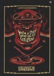 When A State Turns On Its Citizens - 60 Years Of Institutionalised Violence In Zimbabwe Paperback