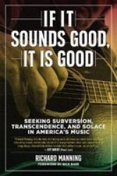 If It Sounds Good It Is Good - Seeking Subversion Transcendence And Solace In America& 39 S Music Hardcover