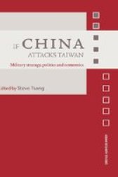 If China Attacks Taiwan: Military Strategy, Politics and Economics Asian Security Studies