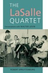 The Lasalle Quartet - Conversations With Walter Levin Hardcover
