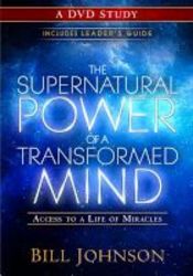 The Supernatural Power Of A Transformed Mind: A Dvd Study - Access To A Life Of Miracles Dvd