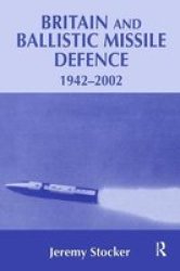 Britain And Ballistic Missile Defence 1942-2002 Hardcover