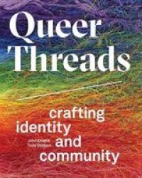 Queer Threads - Crafting Identity And Community Hardcover