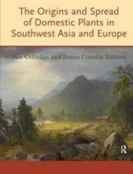 The Origins and Spread of Domestic Plants in Southwest Asia and Europe UNIV COL LONDON INST ARCH PUB