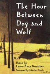 The Hour Between Dog and Wolf New Poets of America