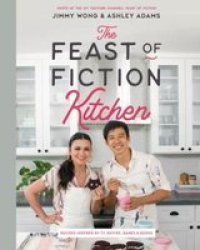 The Feast Of Fiction Kitchen - Recipes Inspired By Tv Movies Games & Books Hardcover