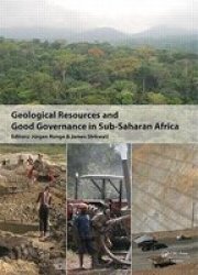 Geological Resources and Good Governance in Sub-Saharan Africa - Holistic Approaches to Transparency and Sustainable Development in the Extractive Sector Hardcover