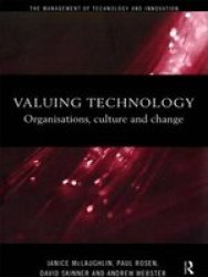 Valuing Technology: Organisations, Culture and Change The Management of Technology and Innovation